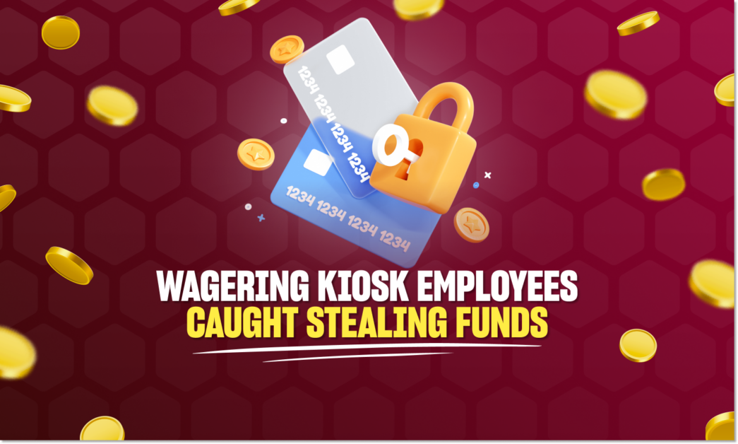 Wagering kiosk employees caught stealing funds